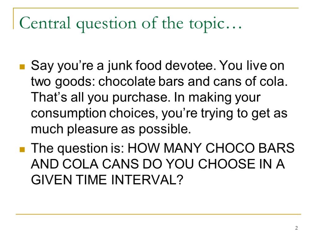 2 Central question of the topic… Say you’re a junk food devotee. You live